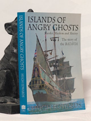 Item #196316 ISLANDS OF ANGRY GHOSTS.Murder Mayhem and Mutiny.The Story of the Batavia. EDWARDS Hugh
