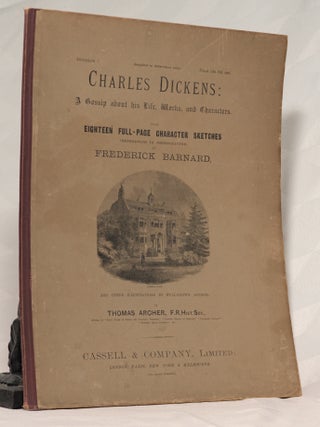 Item #196339 CHARLES DICKENS A Gossip about his Life, Works and Characters In Six Divisions....