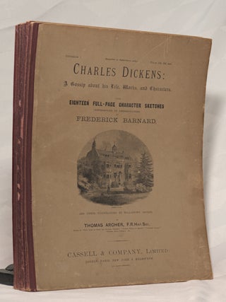 CHARLES DICKENS A Gossip about his Life, Works and Characters In Six Divisions.