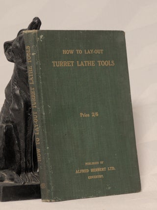 Item #196347 HOW TO LAY-OUT TURRET LATHE TOOLS. TURRET LATHE TOOLS