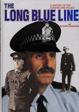 Item #19642 THE LONG BLUE LINE. A History of the Queensland Police. W. Ross JOHNSTON
