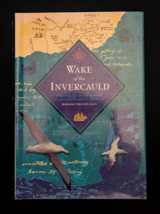 Item #196469 WAKE OF THE INVERCAULD. Shipwrecked in the sub-Antarctic: A great-granddaughter's...