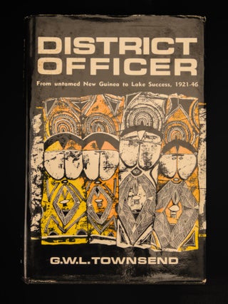 DISTRICT OFFICER. From Untamed New Guinea To Lake Success.1921- 1946.