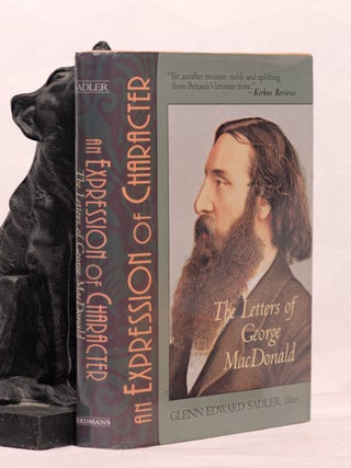 Item #196494 EXPRESSIONS OF CHARACTER, The Letters of George MacDonald, Glenn Edward SADLER
