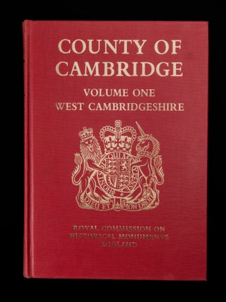An Inventory of Historical Monuments in the County of Cambridge. Volume One: West Cambridgeshire.