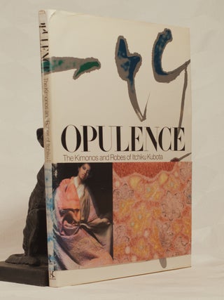 Item #196530 OPULENCE. The Kimonos and Robes of Itchiku Kubota. Itchiku KUBOTA