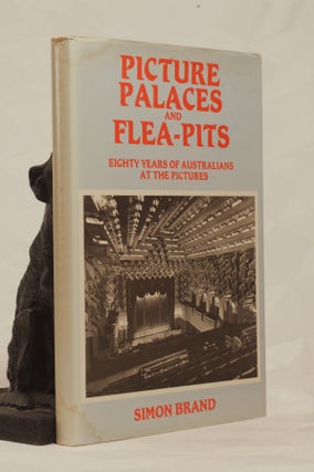 Item #196534 PICTURE PALACES AND FLEA PITS. Eighty Years of Australians At The Pictures. BOND. Simon