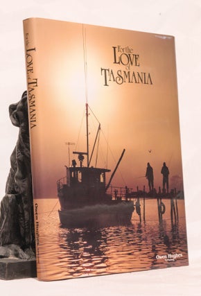 Item #196552 FOR THE LOVE OF TASMANIA. Martin GILMOUR, Owen HUGHES, Photographer, Owen HUGHES, text