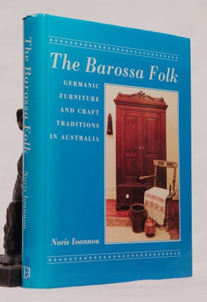 Item #196588 THE BAROSSA FOLK, Germanic Furniture and The Craft Traditions In Australia. Noris...