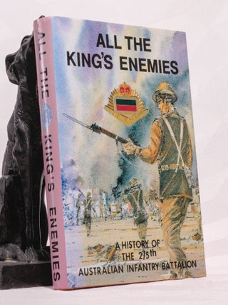 ALL THE KING'S ENEMIES. A History of the 2/5th Australian Infantry Battalion