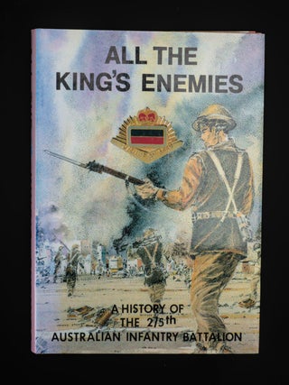 ALL THE KING'S ENEMIES. A History of the 2/5th Australian Infantry Battalion.