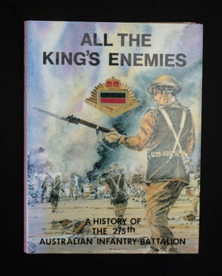 ALL THE KING'S ENEMIES. A History of the 2/5th Australian Infantry Battalion.