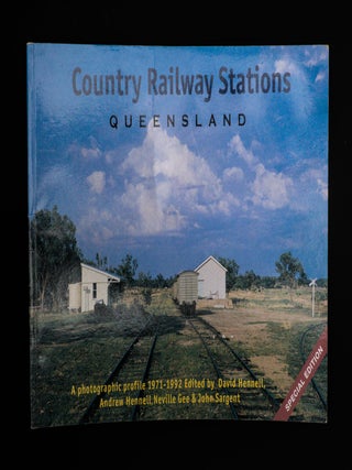 COUNTRY RAILWAY STATIONS QUEENSLAND. A Photographic Profile 1971- 1992.