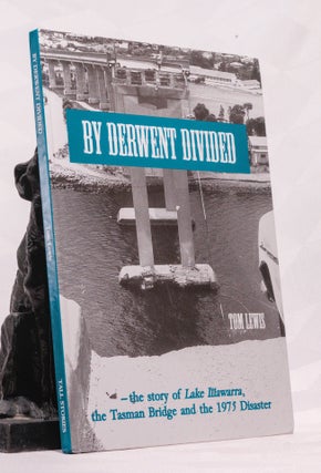 Item #196596 BY DERWENT DIVIDED. The story of Lake Illawarra, The Tasman Bridge and the 1975...