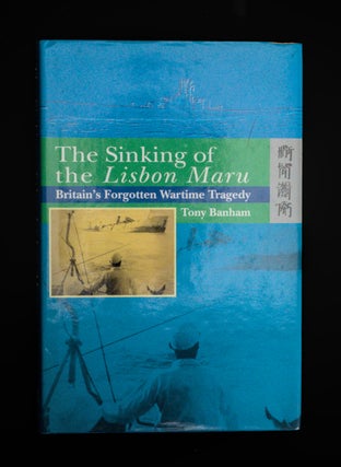 THE SINKING OF THE LISBON MARU. Britain's Forgotten Wartime Tragedy.