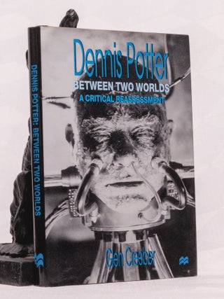 Item #196601 DENNIS POTTER. Between Two Worlds, A Critical Reassessment. Glen CREEBER