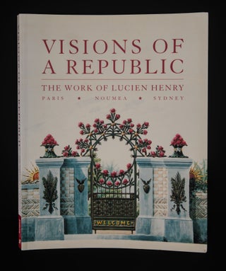 VISIONS OF A REPUBLIC. The Work of Lucien Henry. Paris. Noumea. Sydney.
