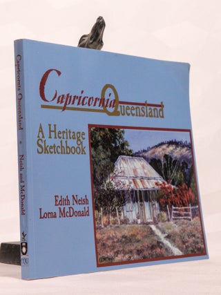 Item #196624 CAPRICORNIA QUEENSLAND. A Heritage Sketchbook. Lorna McDONALD, Edith NEISH