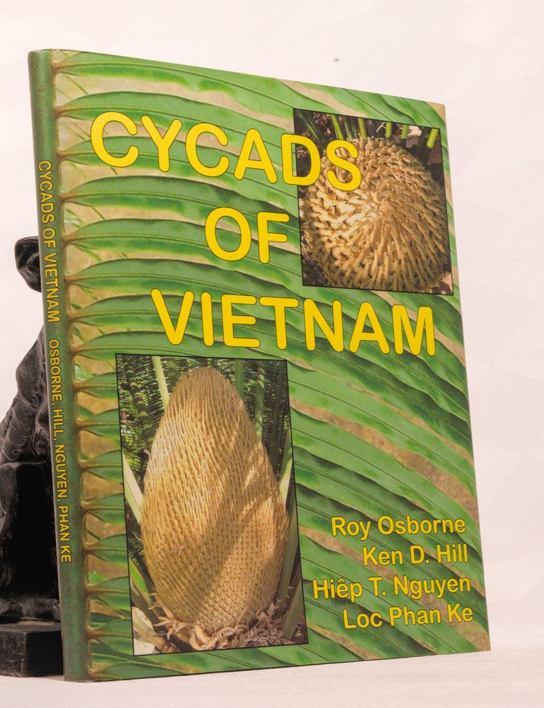 Item #196661 CYCADS OF VIETNAM. Roy OSBORNE, Ken D. NGUYEN Hiep T., HILL, Loc Phan Ke.