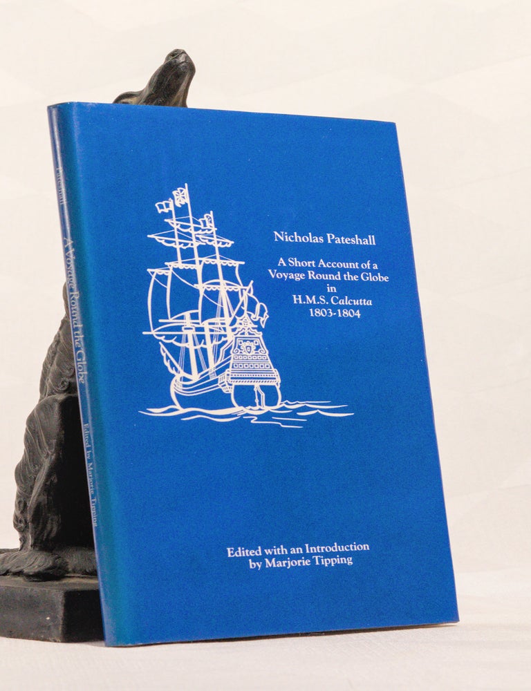 Item #196702 A SHORT ACCOUNT OF A VOYAGE ROUND THE GLOBE IN H.M.S.CALCUTTA, 1803-1804. Nicholas PATESHALL.