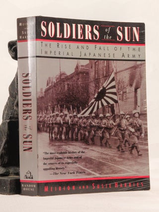 SOLDIERS OF THE SUN. The Rise and Fall of the Imperial Japanese Army