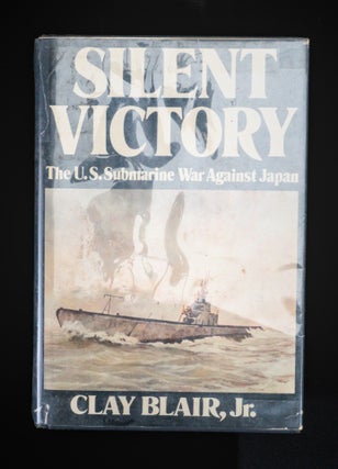 SILENT VICTORY. The U.S. Submarine War Against Japan.