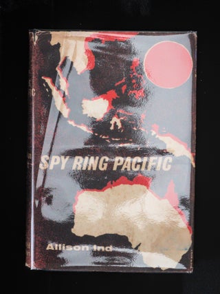 SPY RING PACIFIC. The Story of The Allied Intelligence Bureau in South East Asia.