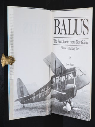 BALUS. The Aeroplane In Papua New Guinea. Volume I: The Early Years. Volume II: The Rise of Talair. Volume III: Wings of a Nation