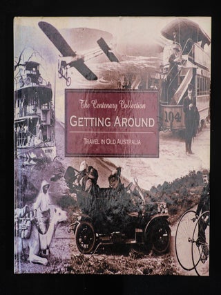 THE CENTENARY COLLECTION; GETTING AROUND; TRAVEL IN OLD AUSTRALIA.