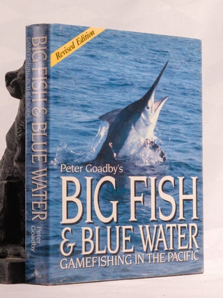 Item #196772 BIG FISH & BLUE WATER, Game Fishing in the Pacific. Peter GOADBY