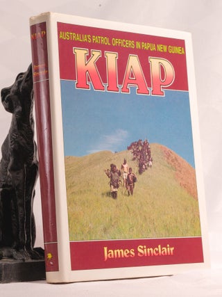 Item #196783 KIAP. Australia's Patrol Officers in Papua New Guinea. James SINCLAIR