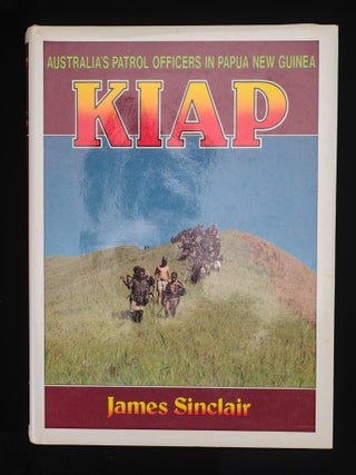 KIAP. Australia's Patrol Officers in Papua New Guinea.