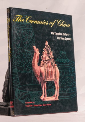 Item #196796 THE CERAMICS OF CHINA. The Yangshao Culture - The Song Dynasty. Yang GEN, Zhang...
