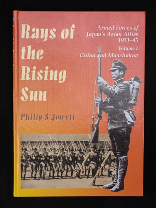 RAYS OF THE RISING SUN, Armed Forces of Japan's Asian Allies 1931-45 Volume 1 China and Manchukuo.