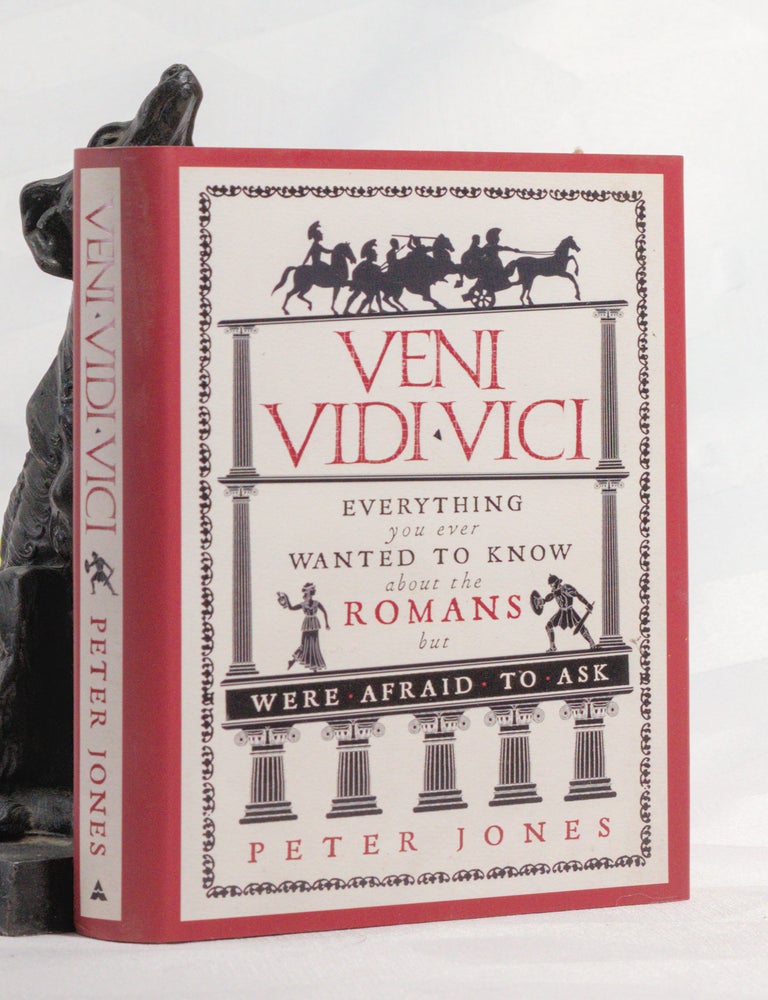 Item #196854 VENI VIDI VICI. Everything You Ever Wanted to Know About The Romans But Were to Afraid to Ask. Peter JONES.