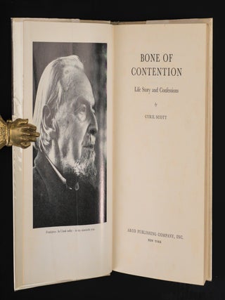 BONE OF CONTENTION. Life Story and Confessions .The Autobiography of Cyril Scott.