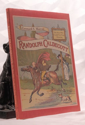 Item #196930 RANDOLPH CALDECOTT, The Man Who Could Not Stop Drawing. Leonard S. MARCUS