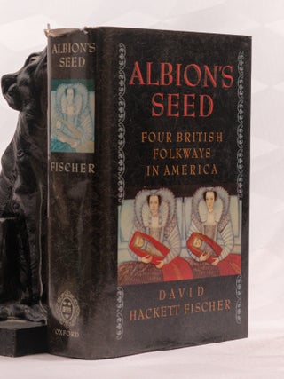 ALBION'S SEED. Four British Folkways in America. David HACKETT-FISCHER.