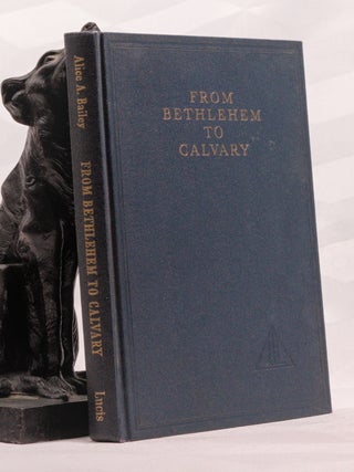 FROM BETHLEHEM TO CALVARY. The Initiations Of Christ
