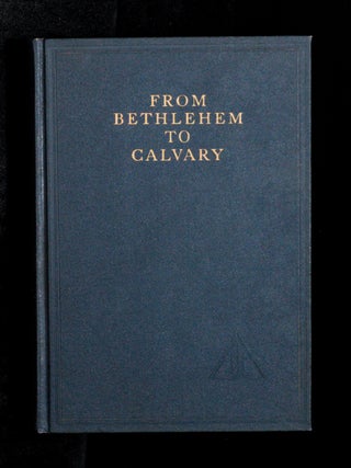 FROM BETHLEHEM TO CALVARY. The Initiations Of Christ.