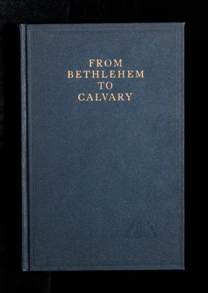 FROM BETHLEHEM TO CALVARY. The Initiations Of Christ.