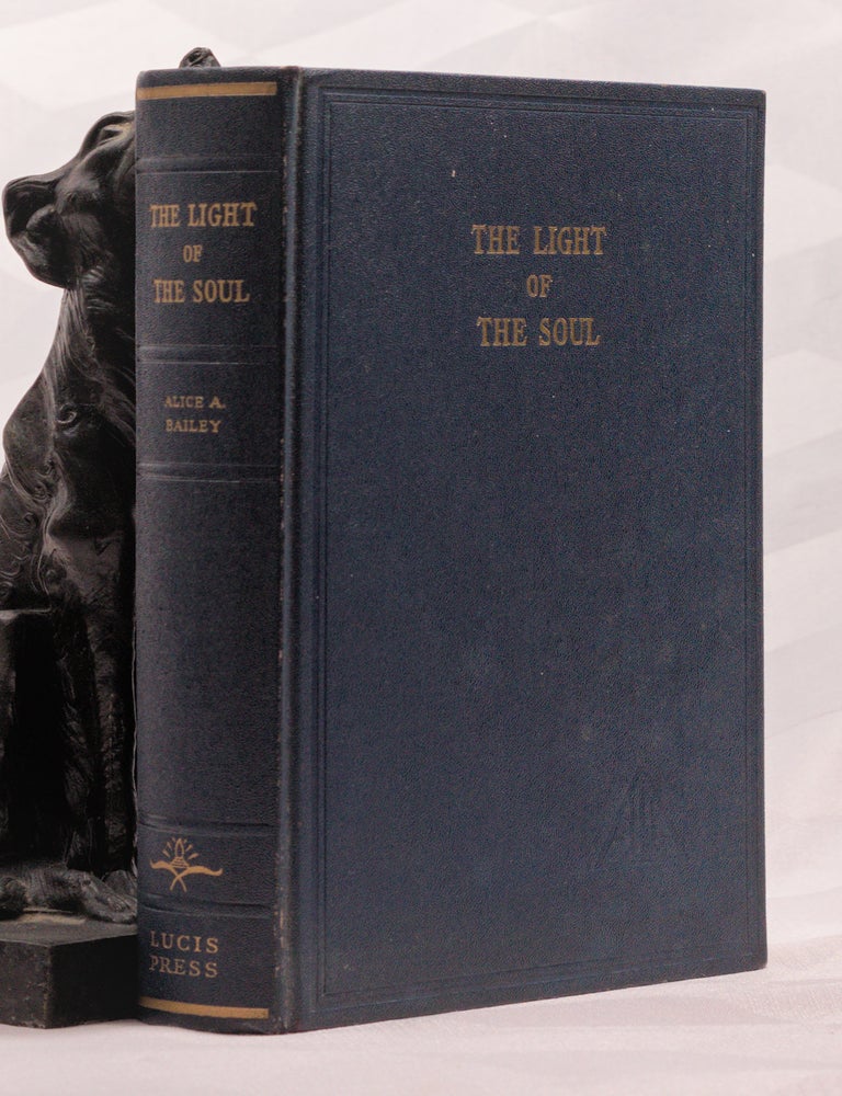 Item #196968 THE LIGHT OF THE SOUL. Its Science And Effects. Alice BAILEY.