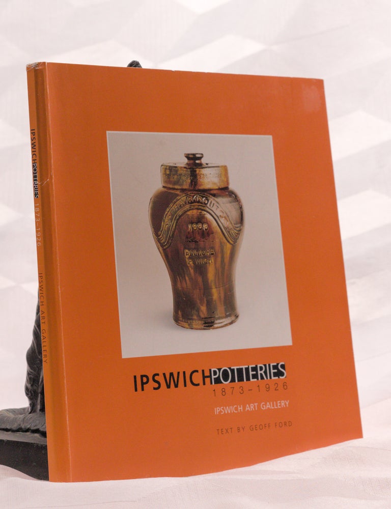 Item #196983 IPSWICH POTTERIES. 1873- 1922. Geoff FORD.