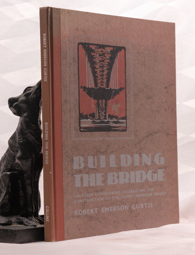 Item #196984 BUILDING THE BRIDGE. Fourteen Lithographs Celebrating The Construction of The Sydney Harbour Bridge. Robert Emerson CURTIS.