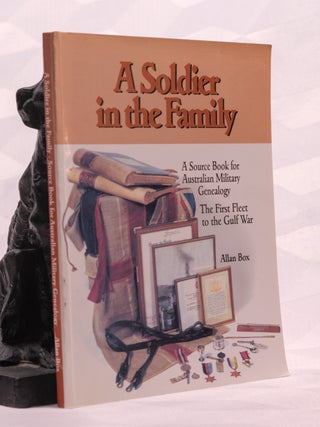 A SOLDIER IN THE FAMILY. A Source Book For Australian Military Geology,The First Fleet to the...