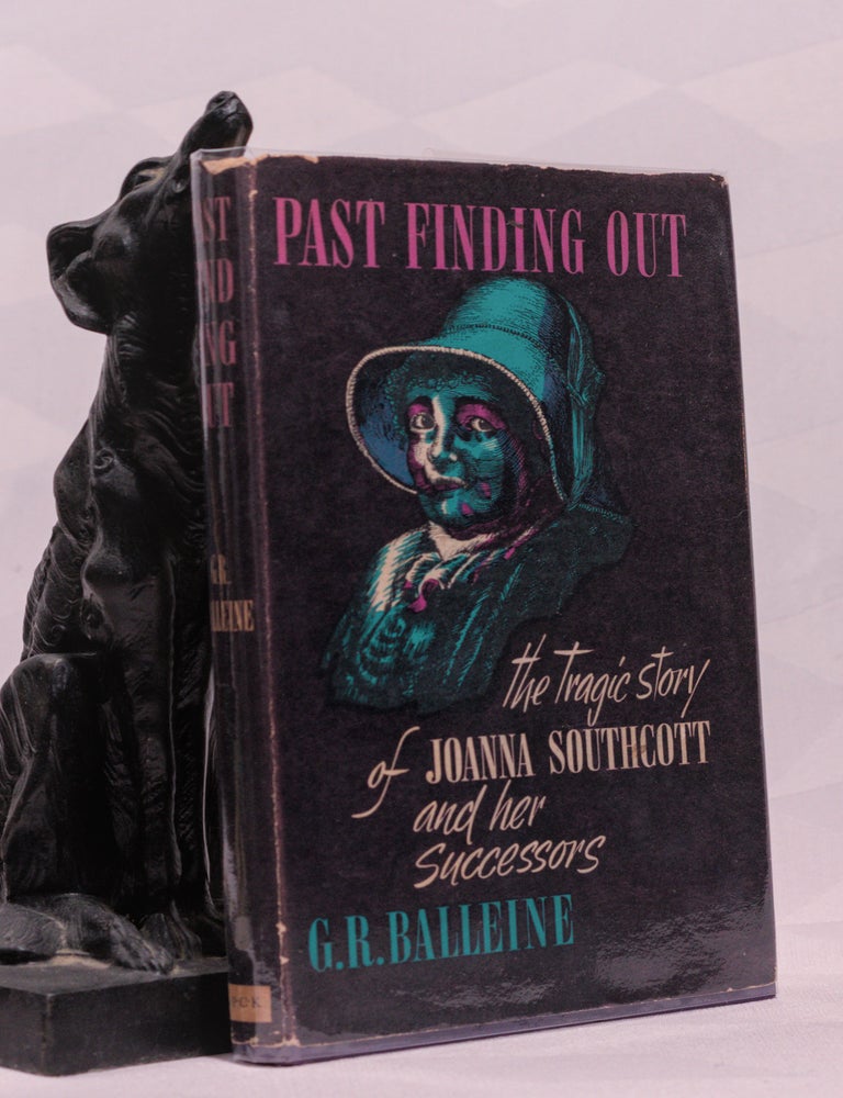 Item #197017 PAST FINDING OUT, The Tragic Story of Joanna Southcott and Her Successors. G R. BALLEINE.