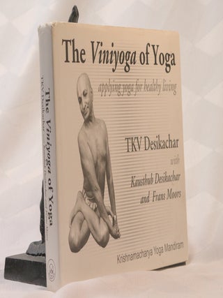 THE VINIYOGA OF YOGA. APPLYING YOGA FOR HEALTHY LIVING
