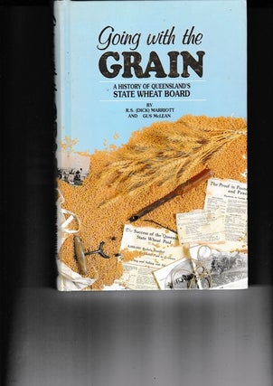 Item #19704 GOING WITH THE GRAIN. A History of Queensland's State Wheat Board. R. S.& McLEAN...