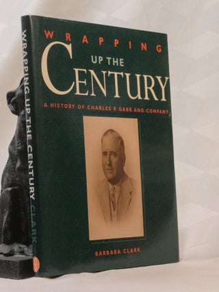 WRAPPING UP THE CENTURY. A History of Charles R.Gabb and Company