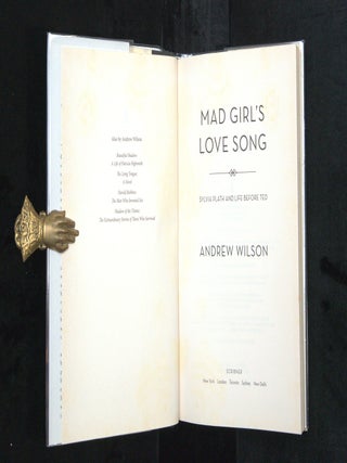 MAD GIRL'S LOVE SONG. Sylvia Plath and Life Before Ted.